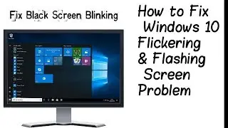 How to Fix Windows 10 Screen Flashing and Flickering Problem