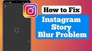 Instagram Story Blur Problem | Instagram Story Photo Blur Problem | Instagram Story Problem