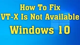 How To Fix VT-X Is Not Available (VERR_VMX_NO_VMX) Error Windows 10 || Fix VirtualBox Error