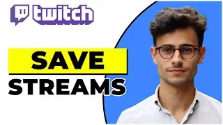 How To Save Your Streams On Twitch 2024