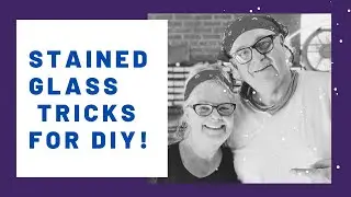 EASY STAINED GLASS TRICKS + TIPS