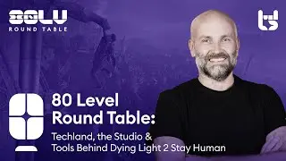 Techland, the Studio & Tools Behind Dying Light 2 Stay Human - 80 Level Round Table