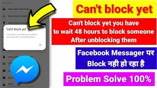 Cant Block yet | You have to wait 48 house to block someone After unblocking them