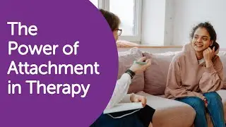 Healing Through Connection: The Benefits of Attachment-Focused Therapy