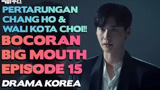 PERTARUNGAN BIG MOUSE CHANG HO DAN WALI KOTA CHOI - PREVIEW KDRAMA BIG MOUTH EPISODE 15 & 16