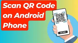 How to Scan QR Code on Android Phone | Scan QR Codes with Android Phone