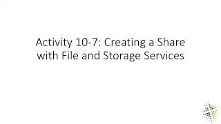 Activity 10 7 Creating a Share with File and Storage Services