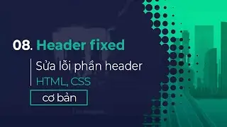 08. Hoàn thiện và sửa lỗi phần header | Header fixed CSS