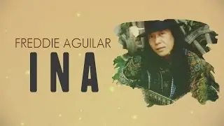 Freddie Aguilar - Ina  [Official Lyric Video]