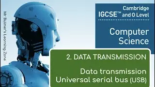 IGCSE Computer Science 2023-25 - (2b) Data Transmission - 2.2-2.3 Data Transmission and the USB