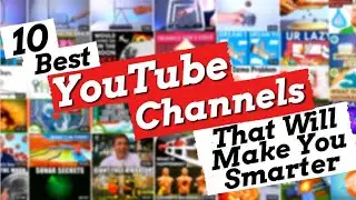 10 Best YouTube Channels | Make You Smarter