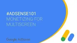 #AdSense101 - Monetizing for Multiscreen