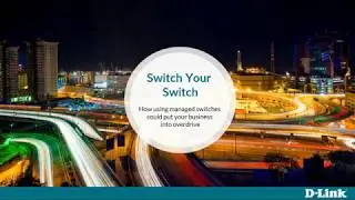 D-Link Webinar - Switch your Switch 030919