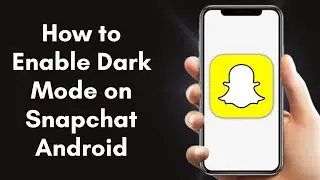 How to Enable Dark Mode on Snapchat Android