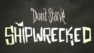[LIVE] Don't Starve: Shipwrecked - Свистать всех наверх! [Первый взгляд]