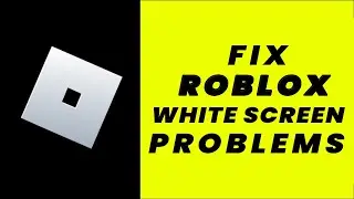 Roblox White Screen Error: How to Fix Roblox White Screen Error (FIXED)