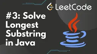 Solve Longest Substring Without Repeating Characters in Java | LeetCode #3, Step-by-Step Solution