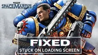 How to Fix Warhammer 40,000: Space Marine 2 Stuck on loading Screen