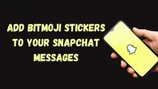 How to Add Bitmoji Stickers to Your Snapchat Messages ?
