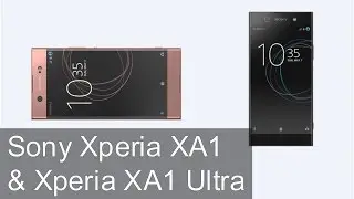 Sony Xperia XA1 & Xperia XA1 Ultra First Look | Digit.in