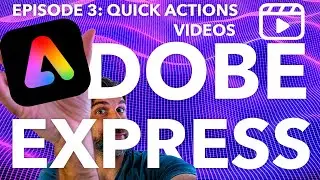 ADOBE EXPRESS SERIES: EPISODE 3: Quick Actions for Videos