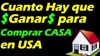 Cuanto DINERO se debe GANAR para COMPRAR CASA en USA (Curso para primeros compradores de casa)