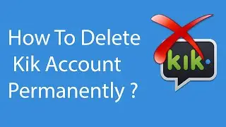 How To Delete/Deactivate Kik Account Permanently -2016 ?