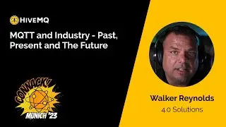 MQTT and Industry Past, Present and The Future - Walker Reynolds