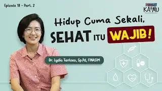 Hidup Cuma Sekali, Sehat itu Wajib | Podcast KaMu x dr. Lydia Tantoso, Sp.PD, FINASIM