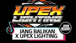 DJ JANG BALIKAN - [ MR EWIK X UPEX LIGHTING ]