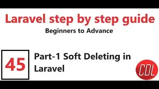 45 Part-1 Soft deleting in laravel by CDL | How to Delete Date in Laravel | Career development lab