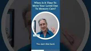 When Is It Time To Move Your Loved One To Memory Care? | Teepa snow