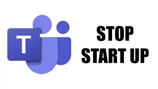 How to Stop Microsoft Teams From Opening on Startup (Teams Starting Automatically in Windows 10)