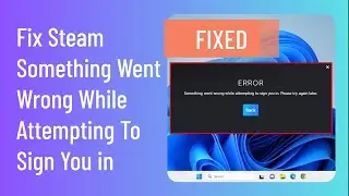 Fix Steam Error Code E84: Resolving Something Went Wrong While Attempting to Sign You In Issue