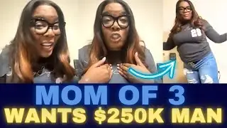 Why This Mom of 3 Wants a $250k Man