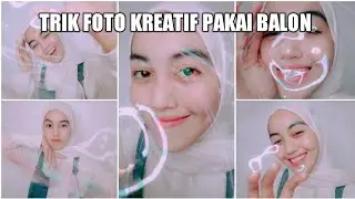 TRIK FOTO CERDAS DAN KREATIF PAKAI BALON | PHOTOSHOOT MENGGUNAKAN KAMERA HP