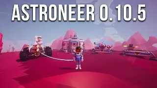 Astroneer 0.10.5 готовится к релизу, часть 34 - строим второй этаж, или это будет крыша ?