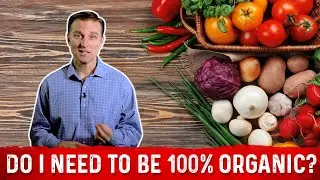 Do I Need To Eat 100 % Organic Food? – Dr. Berg