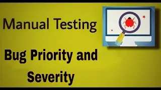 Manual Testing - 47 : Priority and Severity of Defect / Bug