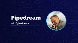 Pipedream with Dylan Pierce