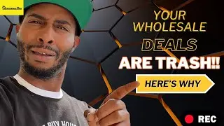 YOUR WHOLESALE DEALS SUCK! HERE'S WHY