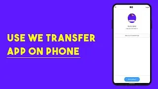 How To Use We Transfer App on Phone