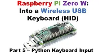 Raspberry Pi Zero W  Into a Wireless USB Keyboard HID.   Part 5   Python Keyboard Input