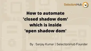 How to automate closed shadow dom which is inside open shadow dom | shadow root | selenium