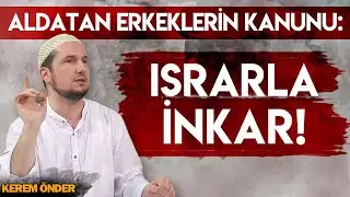 ALDATAN ERKEKLERİN KANUNU: ISRARLA İNKAR / Kerem Önder