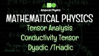 Mathematical Physics - Tensor Analysis : An Introduction - Conductivity Tensor / Dyadic / Triadic