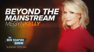 Megyn Kelly | The Ben Shapiro Show Sunday Special Ep. 103