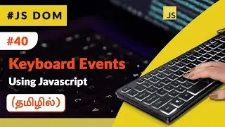 #40 - Javascript Keyboard Events - (தமிழில்) (Tamil) | JavaScript DOM