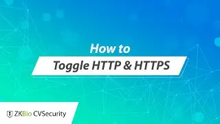 ZKBio CVSecurity Tutorial - How to Toggle HTTP & HTTPS