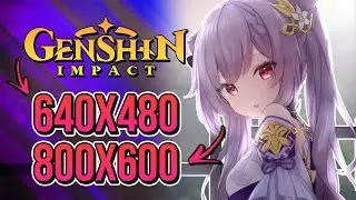 GENSHIN IMPACT: COMO DIMINUIR A RESOLUÇÃO DE TELA PARA 640X480 E 800X600